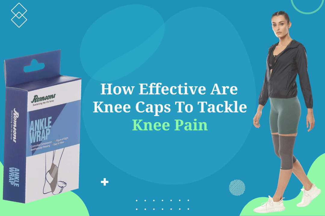 How Effective Are Knee Caps To Tackle Knee Pain – romsons.in